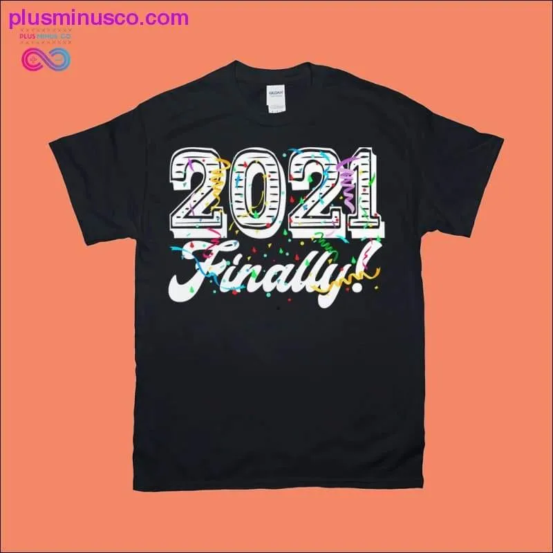 Finally 2021 T-Shirts